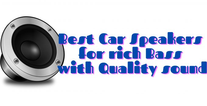 Best Car speakers for Bass and Sound Quality 2021