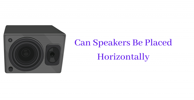 Can Speakers Be Placed Horizontally