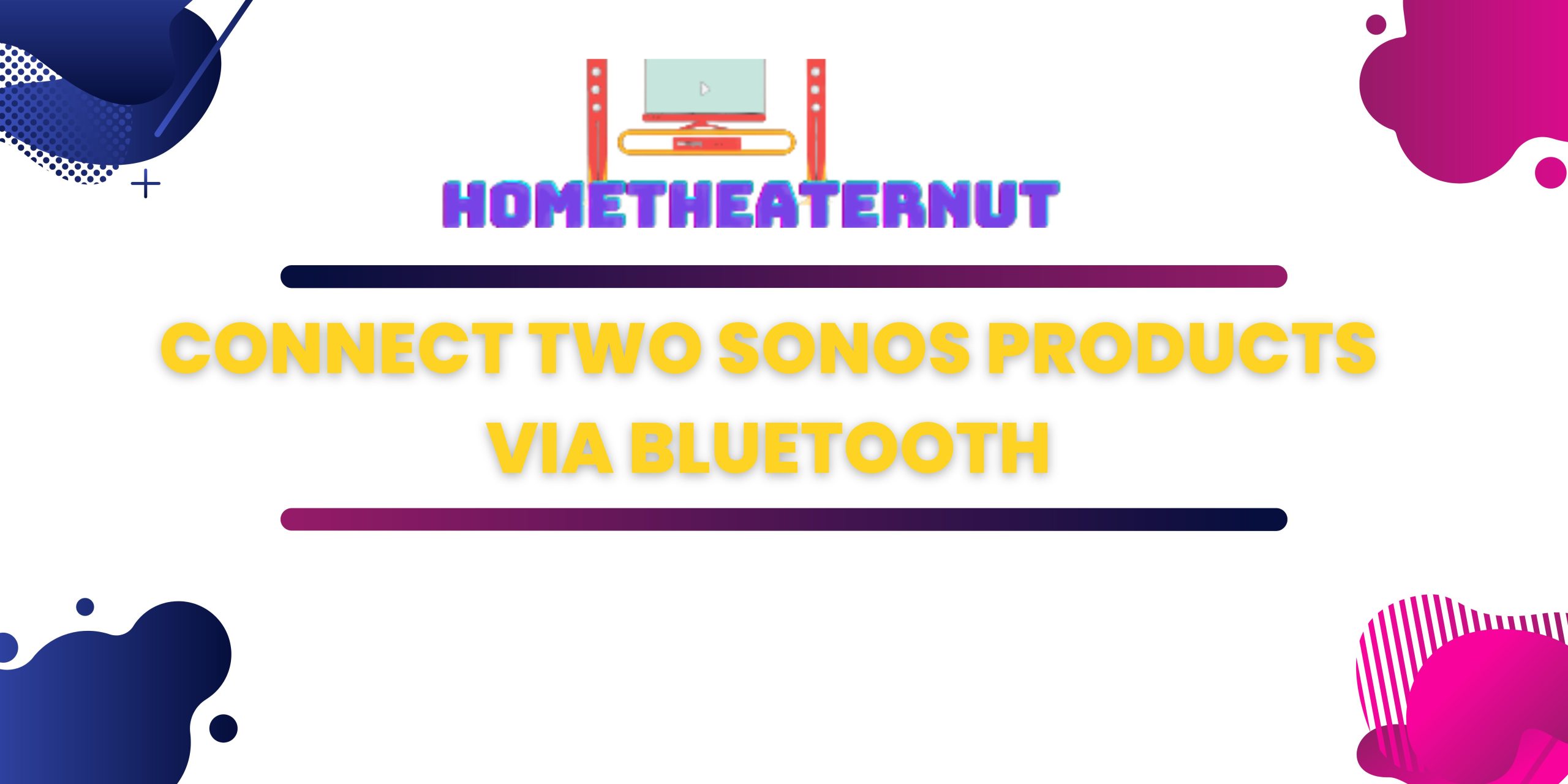 Can You Connect Two Sonos Products via Bluetooth