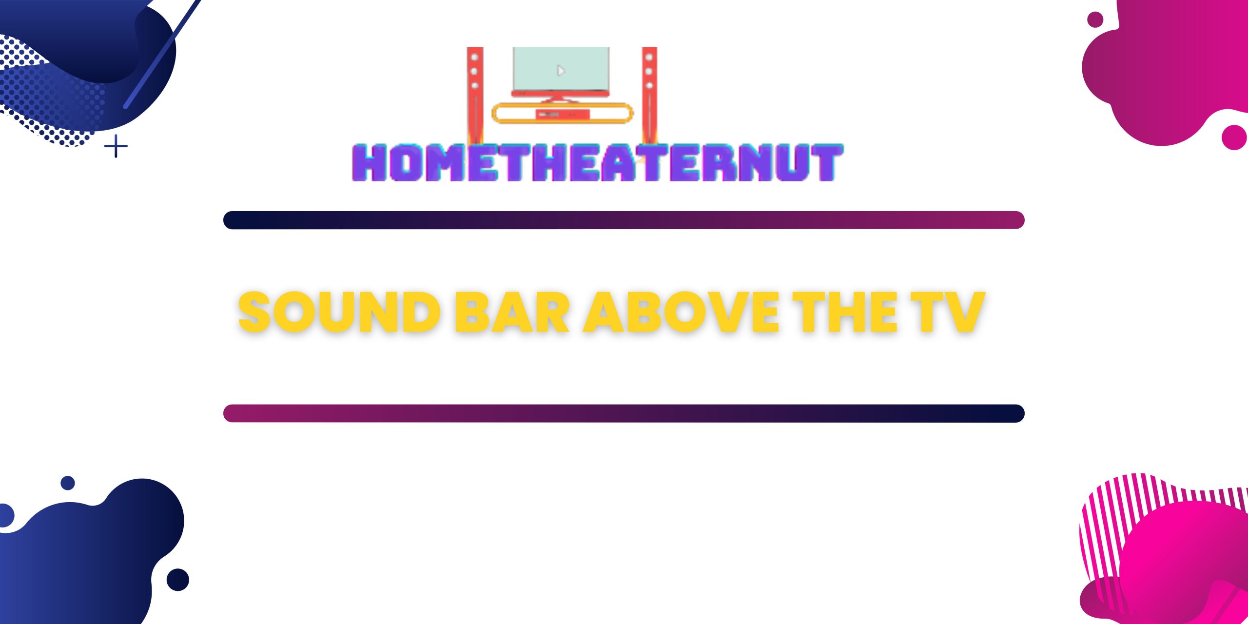 Sound Bar Above the TV